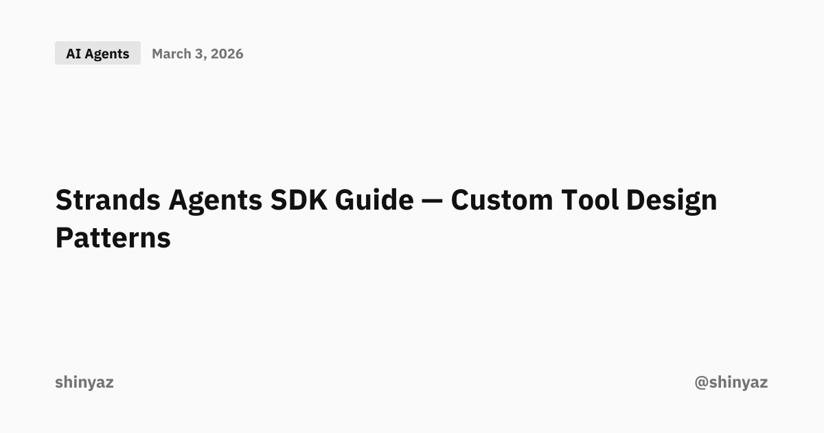 Strands Agents SDK Guide — Custom Tool Design Patterns | @shinyaz
