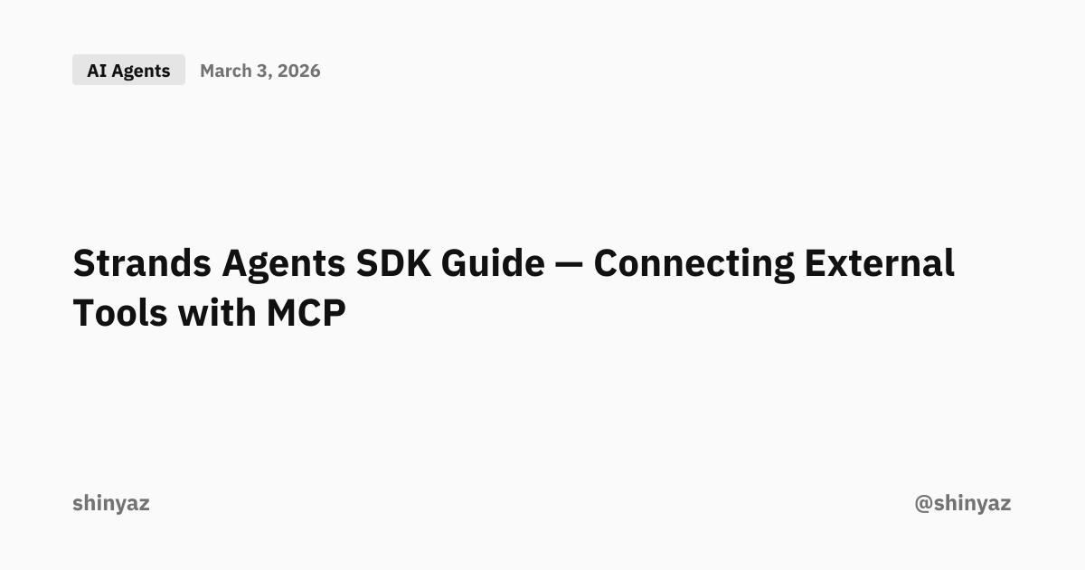 Strands Agents SDK Guide — Connecting External Tools with MCP | @shinyaz