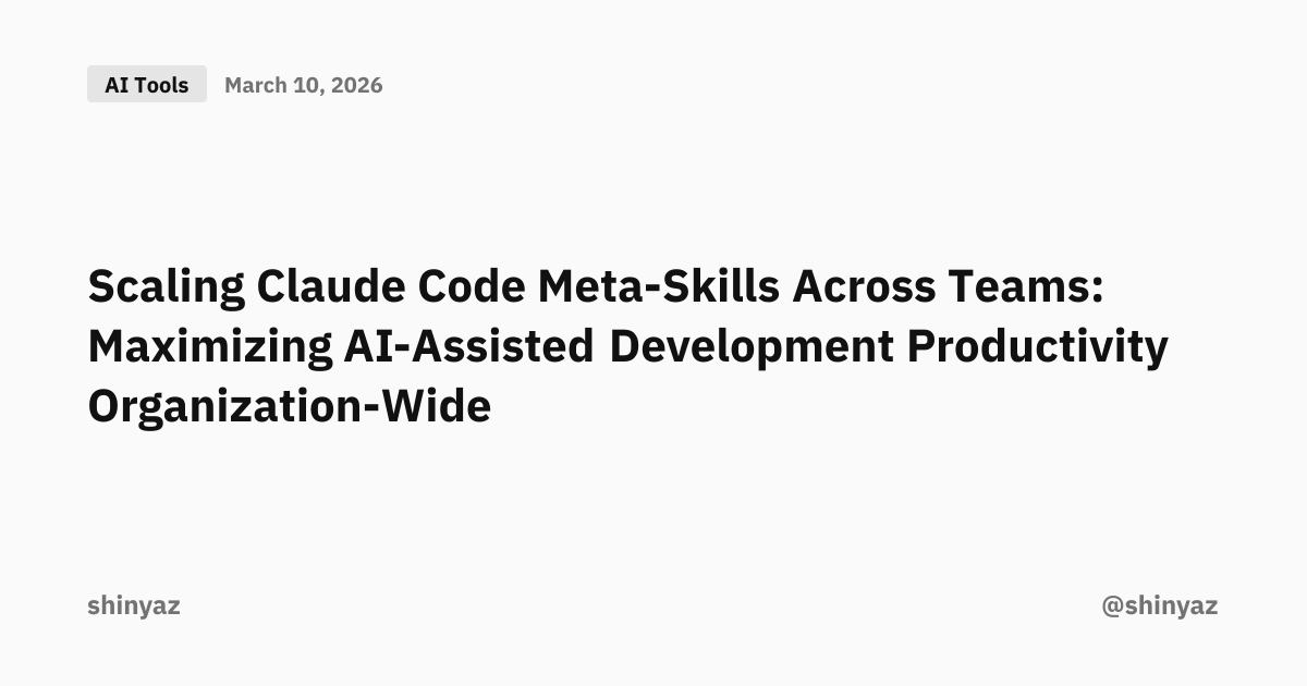 Scaling Claude Code Meta-Skills Across Teams: Maximizing AI-Assisted ...