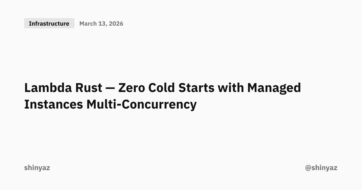 Lambda Rust — Zero Cold Starts with Managed Instances Multi-Concurrency ...
