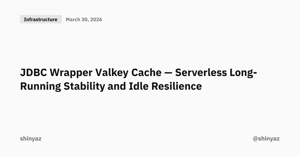 JDBC Wrapper Valkey Cache — Serverless Long-Running Stability and Idle ...