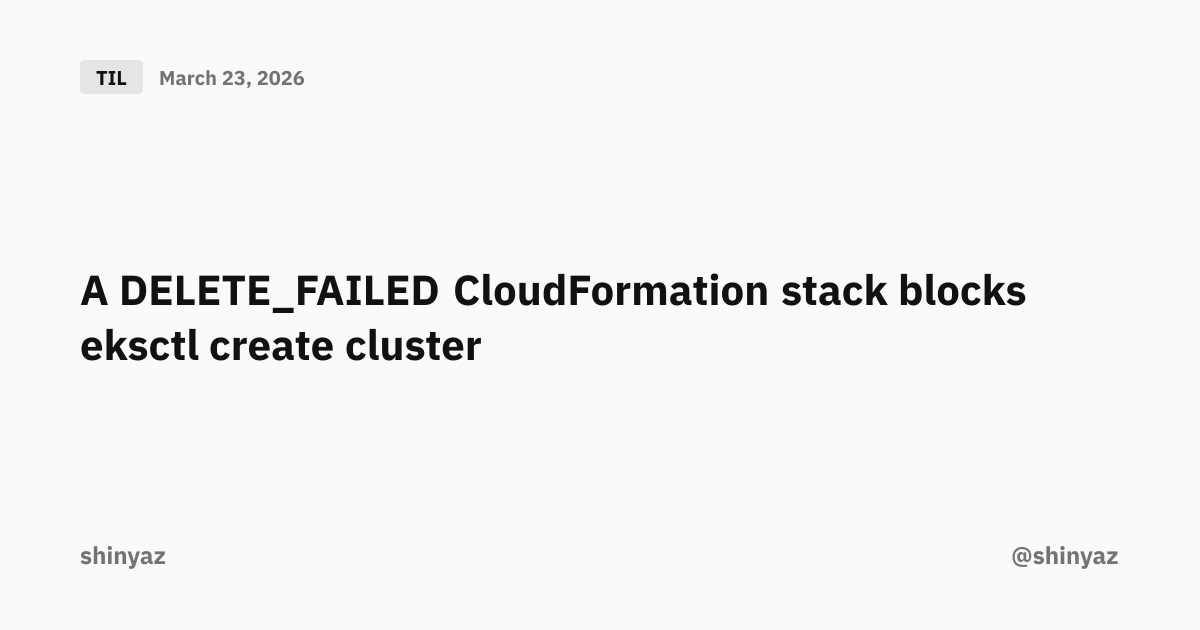 A DELETE_FAILED CloudFormation stack blocks eksctl create cluster ...