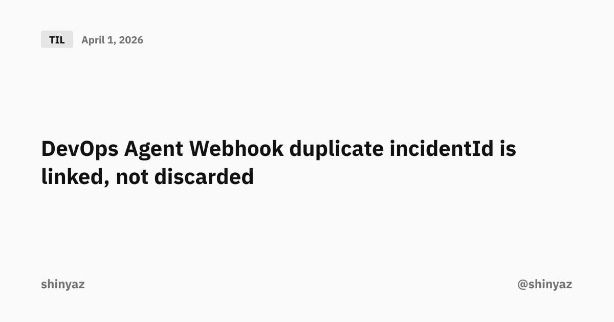 DevOps Agent Webhook duplicate incidentId is linked, not discarded ...